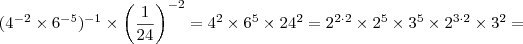 (4^{-2}\times6^{-5})^{-1}\times \left(\dfrac{1}{24}\right)^{-2}=4^2\times6^5\times24^2=2^{2\cdot2}\times2^5\times3^5\times2^{3\cdot2}\times3^2=