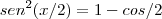 sen^2(x/2)= 1-cos/2 sen^2(x/2)= 1-cos/2