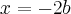 x=-2b