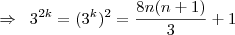\ \Rightarrow \ \: 3^{2k} = (3^k)^2=\frac{8n(n+1)}{3}+1