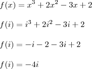 \\ f(x) = x^3 + 2x^2 - 3x + 2 \\\\ f(i) = i^3 + 2i^2 - 3i + 2 \\\\ f(i) = - i - 2 - 3i + 2 \\\\ f(i) = - 4i