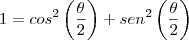 1=cos^2\left(\frac{\theta}{2}\right)+sen^2\left(\frac{\theta}{2}\right)