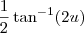 \frac{1}{2} \tan^{-1}(2 u)