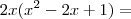 2x ( x^2 - 2x + 1) = 2x ( x^2 - 2x + 1) =