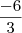 \frac{-6}{3} \frac{-6}{3}