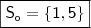 \boxed{\mathsf{S_o = \left \{ 1, 5 \right \}}}