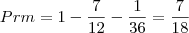 Prm = 1 - \frac{7}{12} - \frac{1}{36} = \frac{7}{18} Prm = 1 - \frac{7}{12} - \frac{1}{36} = \frac{7}{18}