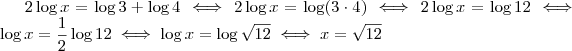 2\log x = \log 3 + \log 4 \iff 2\log x = \log (3 \cdot 4) \iff 2 \log x = \log 12 \iff \log x = \frac{1}{2} \log 12 \iff \log x = \log \sqrt{12} \iff x = \sqrt{12}