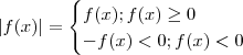 |f(x)| = \begin{cases} f(x) ; f(x) \geq 0 \\ -f(x) < 0 ; f(x) < 0 \end{cases} |f(x)| = \begin{cases} f(x) ; f(x) \geq 0 \\ -f(x) < 0 ; f(x) < 0 \end{cases}