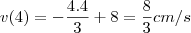 v(4)=-\frac{4.4}{3}+8=\frac{8}{3} cm/s