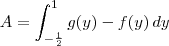 A = \int_{-\frac{1}{2}}^1 g(y) - f(y) \, dy A = \int_{-\frac{1}{2}}^1 g(y) - f(y) \, dy