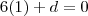 6(1)+d=0 6(1)+d=0