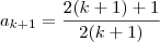a_{k+1} = \frac{2(k+1) +1}{2(k+1)} a_{k+1} = \frac{2(k+1) +1}{2(k+1)}