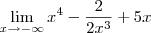 \lim_{x\to -\infty} x^4 - \frac{2}{2x^3} + 5x \lim_{x\to -\infty} x^4 - \frac{2}{2x^3} + 5x