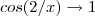 cos(2/x) \to 1 cos(2/x) \to 1