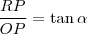 \frac{RP}{OP}=\tan\alpha