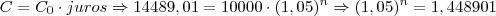 C = C_0 \cdot juros \Rightarrow 14489,01 = 10000 \cdot (1,05)^n \Rightarrow (1,05)^n = 1,448901