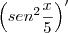\left({sen}^{2} \frac{x}{5}\right)'