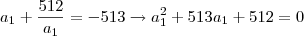 a_1 + \frac{512}{a_1} = -513 \rightarrow a_1^2 +513a_1 +512 = 0