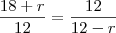 \frac{18+r}{12} = \frac{12}{12-r}