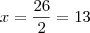 x = \frac{26}{2} = 13