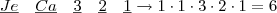 \underline{Je}\quad \underline{Ca}\quad \underline{3}\quad \underline{2} \quad \underline{1} \rightarrow 1 \cdot 1 \cdot 3 \cdot 2 \cdot 1 = 6 \underline{Je}\quad \underline{Ca}\quad \underline{3}\quad \underline{2} \quad \underline{1} \rightarrow 1 \cdot 1 \cdot 3 \cdot 2 \cdot 1 = 6