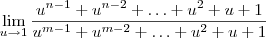 \lim_{u\to 1}\frac{u^{n-1} + u^{n-2} + \ldots + u^2 + u + 1}{u^{m-1} + u^{m-2} + \ldots + u^2 + u + 1}