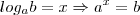log_ab=x \Rightarrow a^x=b log_ab=x \Rightarrow a^x=b