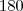 180