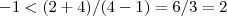 -1<(2+4)/(4-1)=6/3=2 -1<(2+4)/(4-1)=6/3=2