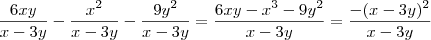 \dfrac{6xy}{x-3y} - \dfrac{x^2}{x-3y} - \dfrac{9y^2}{x-3y} =\frac{6xy-x^3-9y^2}{x-3y}=\frac{-(x-3y)^2}{x-3y} \dfrac{6xy}{x-3y} - \dfrac{x^2}{x-3y} - \dfrac{9y^2}{x-3y} =\frac{6xy-x^3-9y^2}{x-3y}=\frac{-(x-3y)^2}{x-3y}