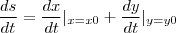 \frac{ds}{dt}=\frac{dx}{dt}{| \right|}_{x=x0}+\frac{dy}{dt}{| \right|}_{y=y0}