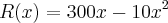 R(x)=300x - 10x^2