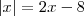 |x| = 2x - 8 |x| = 2x - 8