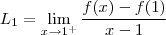 L_1 = \lim_{x \to 1^+} \frac{ f(x) - f(1)}{x-1} L_1 = \lim_{x \to 1^+} \frac{ f(x) - f(1)}{x-1}