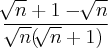 \frac{\sqrt[]{n}+1-\sqrt[]{n}}{\sqrt[]{n}(\sqrt[]{n}+1)}