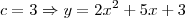 c = 3 \Rightarrow y = 2x^2 + 5x + 3 c = 3 \Rightarrow y = 2x^2 + 5x + 3