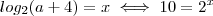 log_{2} (a + 4) = x \iff 10 = 2^x