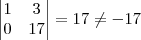 \begin{vmatrix} 1 & 3 \\ 0 & 17 \end{vmatrix} = 17 \neq -17
