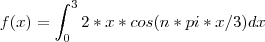 f(x)=\int_{0}^3 2*x*cos(n*pi*x/3)dx