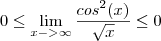 0 \leq \lim_{x->\infty} \frac{cos^2(x)}{\sqrt{x}} \leq 0 0 \leq \lim_{x->\infty} \frac{cos^2(x)}{\sqrt{x}} \leq 0