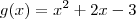 g(x) = x^2 + 2x - 3 g(x) = x^2 + 2x - 3