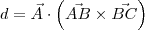 d = \vec{A}\cdot\left(\vec{AB}\times\vec{BC}\right) d = \vec{A}\cdot\left(\vec{AB}\times\vec{BC}\right)