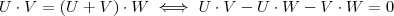 U\cdot V=(U+V)\cdot W \iff  U\cdot V - U\cdot W - V\cdot W = 0