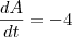 \frac{dA}{dt} = - 4