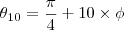 {\theta}_{10} = \frac{\pi}{4} + 10 \times \phi {\theta}_{10} = \frac{\pi}{4} + 10 \times \phi