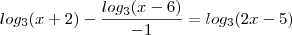 log_{3} (x + 2) - \frac{log_{3} (x - 6)}{- 1} = log_{3} (2x - 5)
