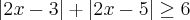 |2x-3|+|2x-5|\geq6 |2x-3|+|2x-5|\geq6