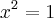 {x}^{2}=1