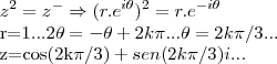 {z}^{2}={z}^{-}\Rightarrow({r.{e}^{i\theta})^{2}=r.{e}^{-i\theta}

r=1...2\theta=-\theta + 2k\pi...\theta=2k\pi/3...

z=cos(2k\pi/3)+ sen(2k\pi/3)i...